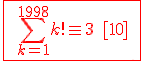 \red \fbox{\;\Bigsum_{k=1}^{1998}k! \eq 3 \;[10]\;}